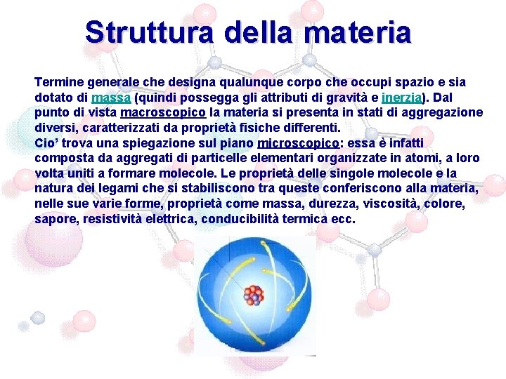 Struttura della materia Termine generale che designa qualunque corpo che occupi spazio e sia