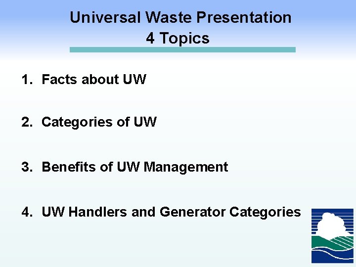 Universal Waste Presentation 4 Topics 1. Facts about UW 2. Categories of UW 3.