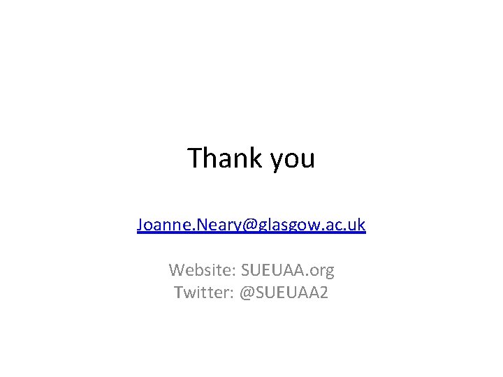 Thank you Joanne. Neary@glasgow. ac. uk Website: SUEUAA. org Twitter: @SUEUAA 2 