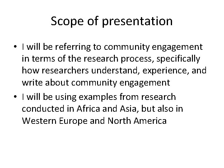 Scope of presentation • I will be referring to community engagement in terms of