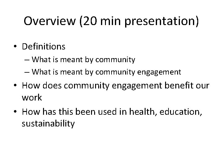 Overview (20 min presentation) • Definitions – What is meant by community engagement •