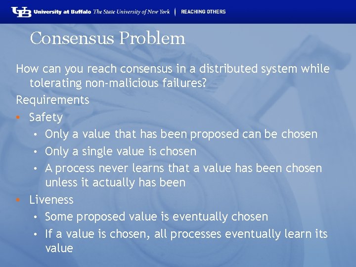 Consensus Problem How can you reach consensus in a distributed system while tolerating non-malicious