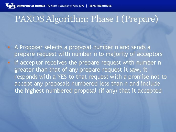 PAXOS Algorithm: Phase I (Prepare) • A Proposer selects a proposal number n and