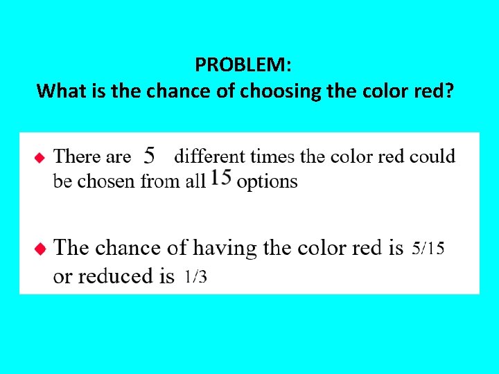 PROBLEM: What is the chance of choosing the color red? 