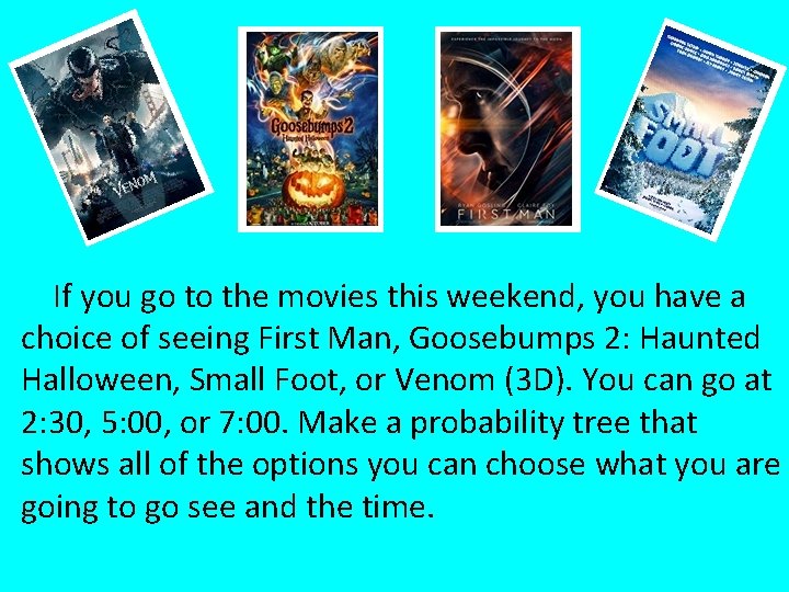  If you go to the movies this weekend, you have a choice of