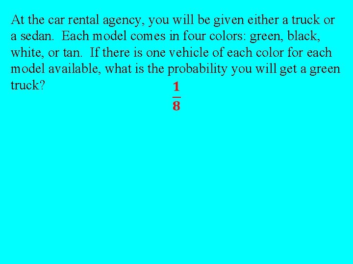 At the car rental agency, you will be given either a truck or a