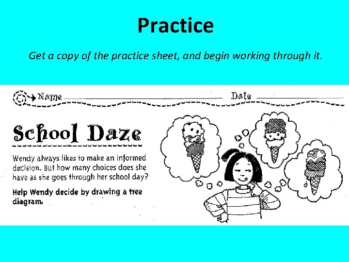 Practice Get a copy of the practice sheet, and begin working through it. 