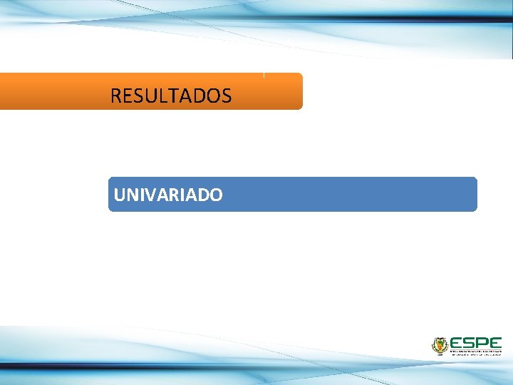 RESULTADOS UNIVARIADO 