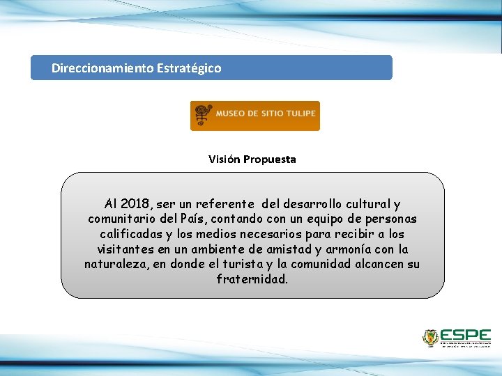  Direccionamiento Estratégico Visión Propuesta Al 2018, ser un referente del desarrollo cultural y