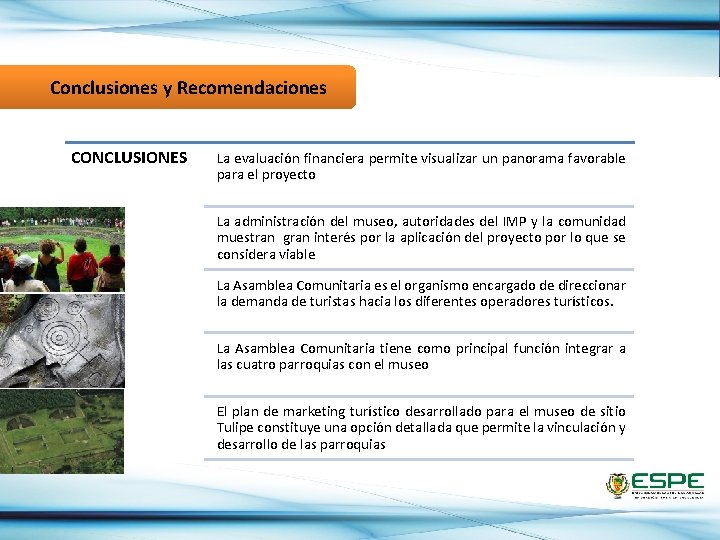 Conclusiones y Recomendaciones CONCLUSIONES La evaluación financiera permite visualizar un panorama favorable para el