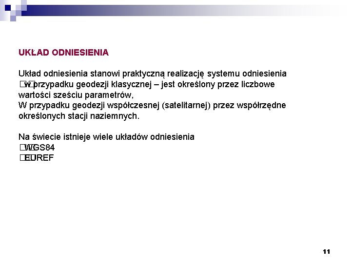 UKŁAD ODNIESIENIA Układ odniesienia stanowi praktyczną realizację systemu odniesienia �� w przypadku geodezji klasycznej