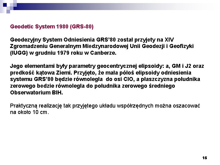 Geodetic System 1980 (GRS-80) Geodezyjny System Odniesienia GRS’ 80 został przyjety na XIV Zgromadzeniu