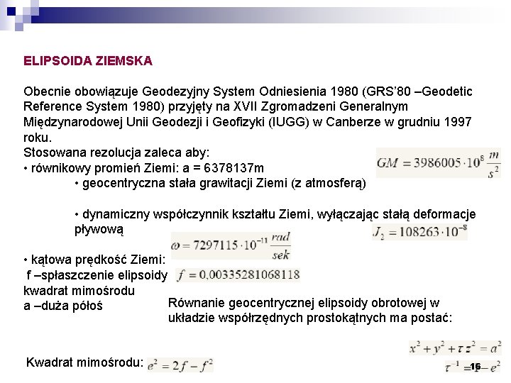 ELIPSOIDA ZIEMSKA Obecnie obowiązuje Geodezyjny System Odniesienia 1980 (GRS’ 80 –Geodetic Reference System 1980)