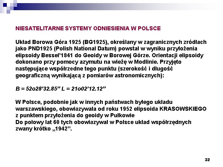 NIESATELITARNE SYSTEMY ODNIESIENIA W POLSCE Układ Borowa Góra 1925 (BG 1925), określany w zagranicznych