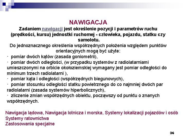 NAWIGACJA Zadaniem nawigacji jest określenie pozycji i parametrów ruchu (prędkości, kursu) jednostki ruchomej -