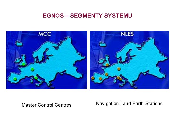 EGNOS – SEGMENTY SYSTEMU Master Control Centres Navigation Land Earth Stations 