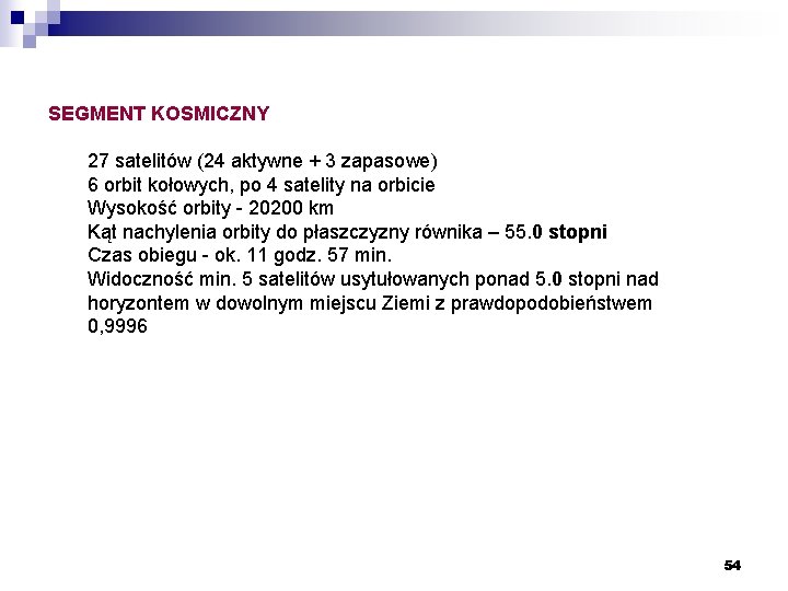 SEGMENT KOSMICZNY 27 satelitów (24 aktywne + 3 zapasowe) 6 orbit kołowych, po 4