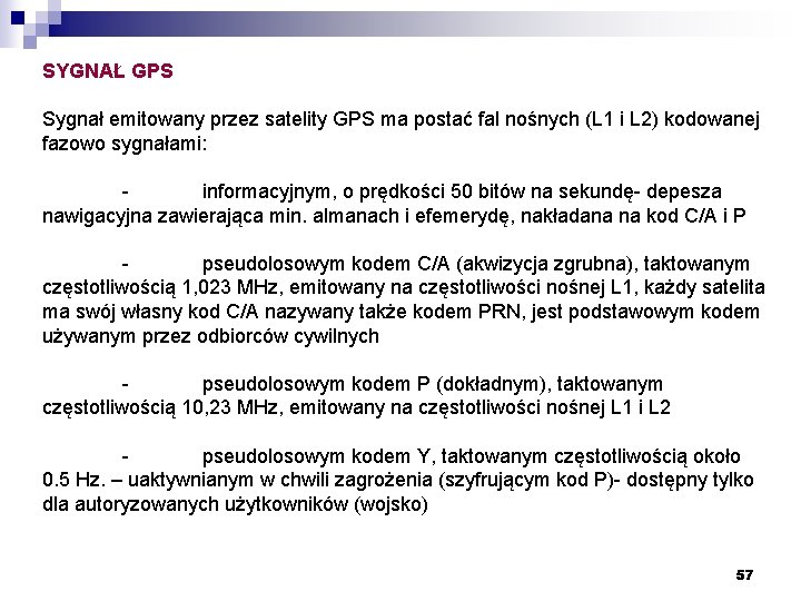 SYGNAŁ GPS Sygnał emitowany przez satelity GPS ma postać fal nośnych (L 1 i