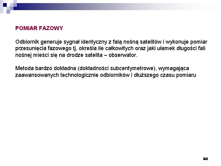 POMIAR FAZOWY Odbiornik generuje sygnał identyczny z falą nośną satelitów i wykonuje pomiar przesunięcia