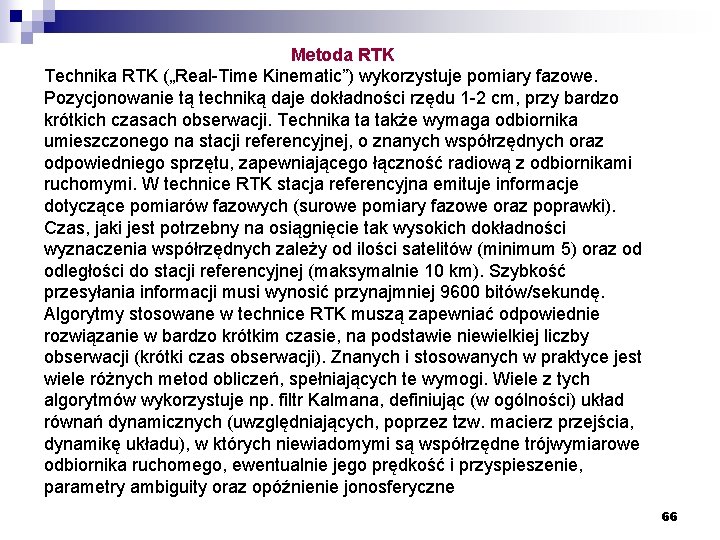 Metoda RTK Technika RTK („Real-Time Kinematic”) wykorzystuje pomiary fazowe. Pozycjonowanie tą techniką daje dokładności