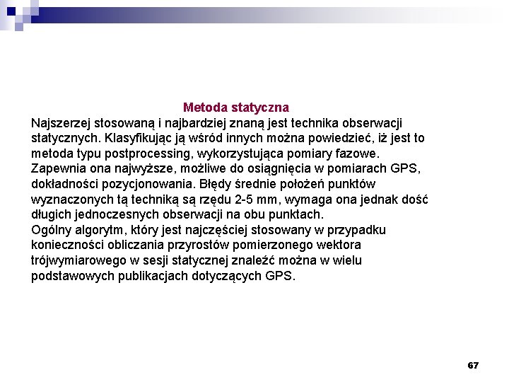 Metoda statyczna Najszerzej stosowaną i najbardziej znaną jest technika obserwacji statycznych. Klasyfikując ją wśród