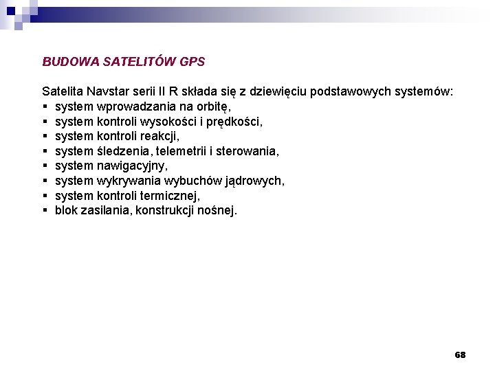 BUDOWA SATELITÓW GPS Satelita Navstar serii II R składa się z dziewięciu podstawowych systemów: