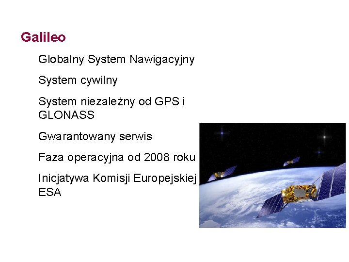 Galileo GALILEO Globalny System Nawigacyjny System cywilny System niezależny od GPS i GLONASS Gwarantowany