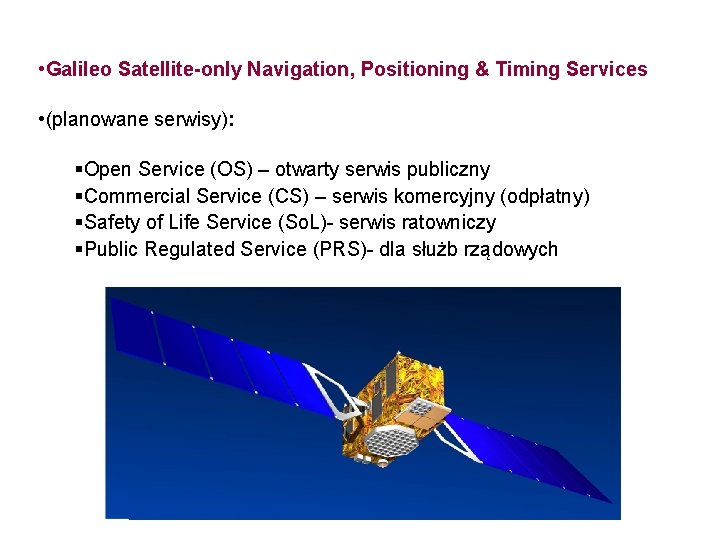 GALILEO • Galileo Satellite-only Navigation, Positioning & Timing Services • (planowane serwisy): Open Service