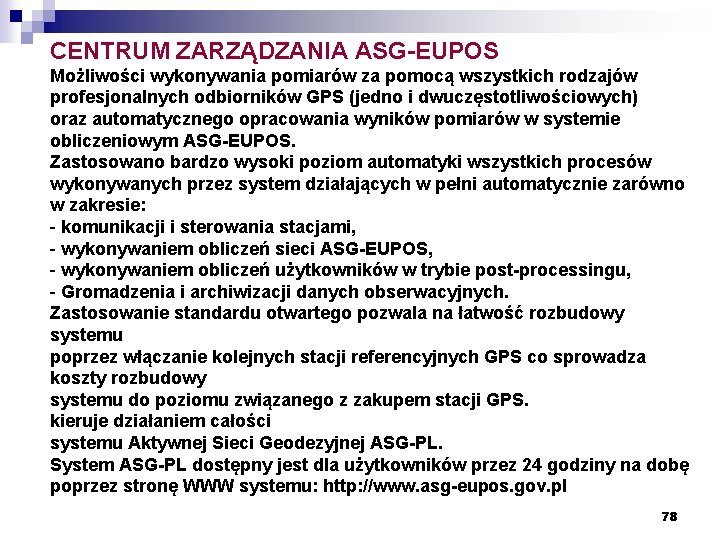 CENTRUM ZARZĄDZANIA ASG-EUPOS Możliwości wykonywania pomiarów za pomocą wszystkich rodzajów profesjonalnych odbiorników GPS (jedno