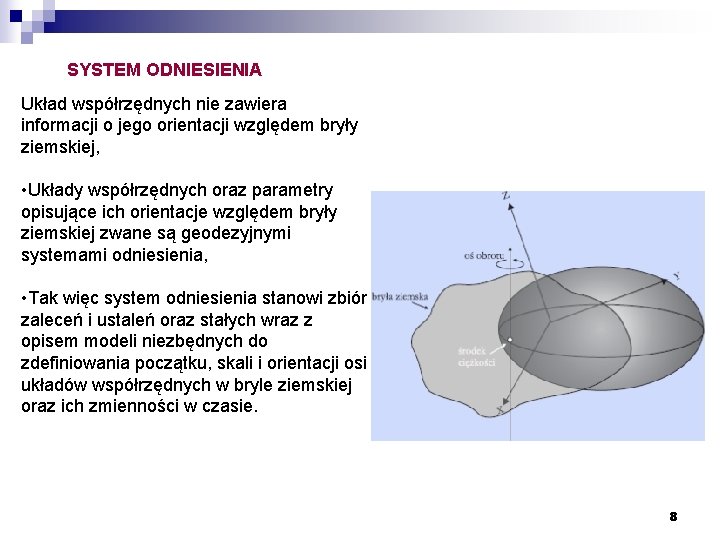 SYSTEM ODNIESIENIA Układ współrzędnych nie zawiera informacji o jego orientacji względem bryły ziemskiej, •