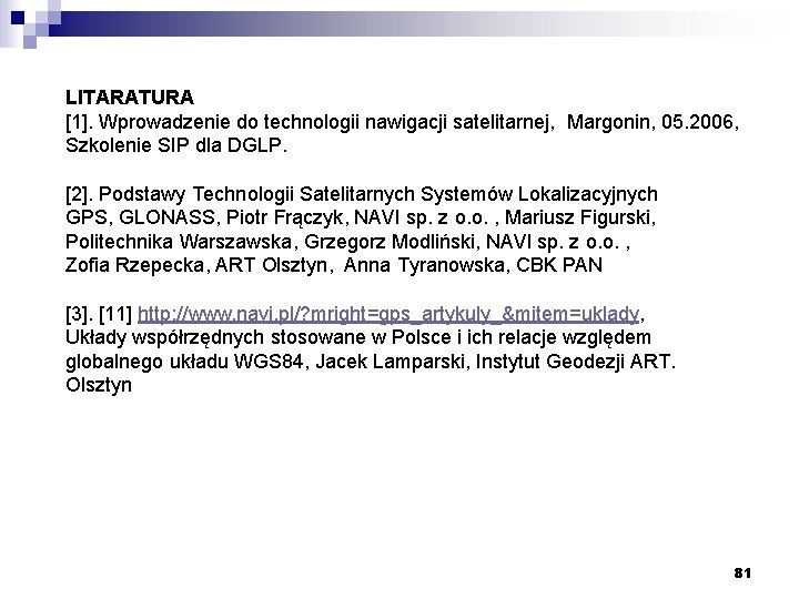 LITARATURA [1]. Wprowadzenie do technologii nawigacji satelitarnej, Margonin, 05. 2006, Szkolenie SIP dla DGLP.