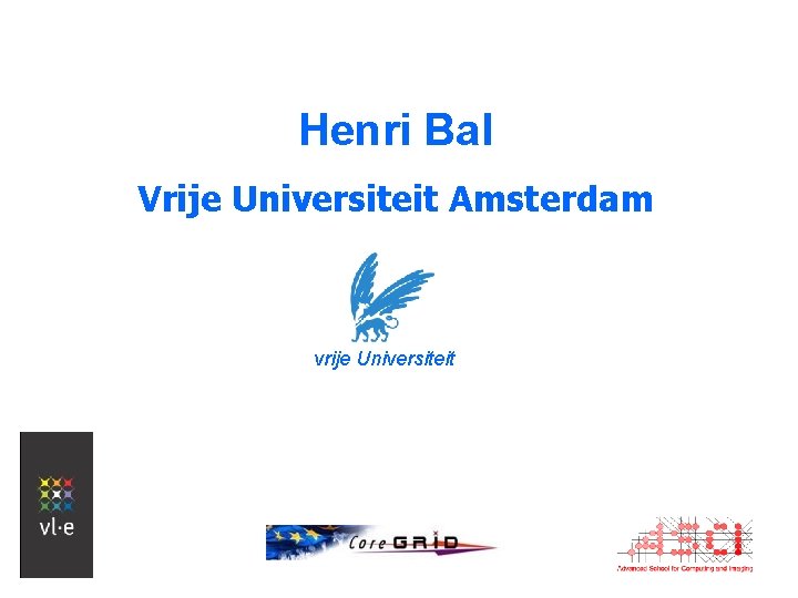 Henri Bal Vrije Universiteit Amsterdam vrije Universiteit 