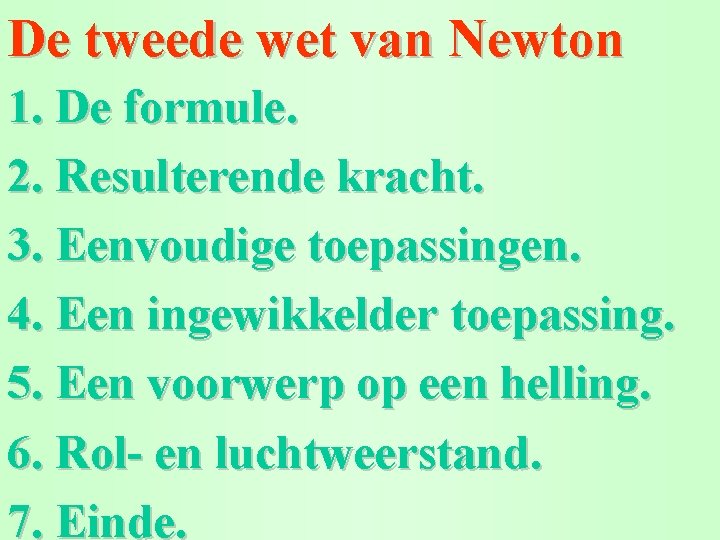 De tweede wet van Newton 1. De formule. 2. Resulterende kracht. 3. Eenvoudige toepassingen.