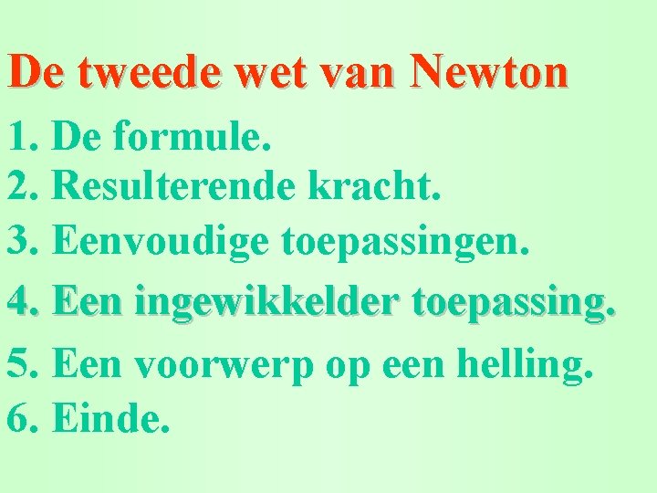 De tweede wet van Newton 1. De formule. 2. Resulterende kracht. 3. Eenvoudige toepassingen.