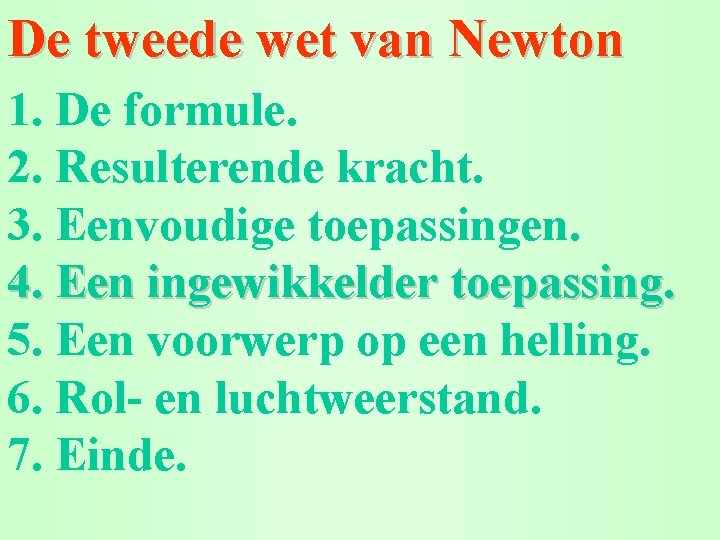 De tweede wet van Newton 1. De formule. 2. Resulterende kracht. 3. Eenvoudige toepassingen.