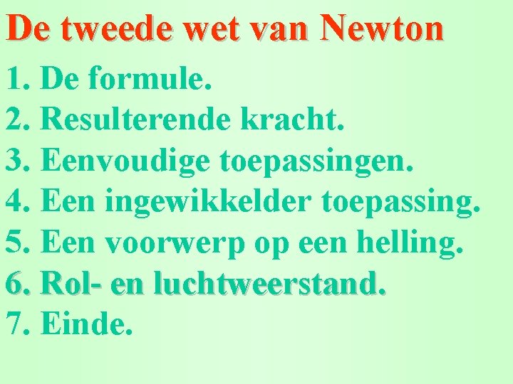 De tweede wet van Newton 1. De formule. 2. Resulterende kracht. 3. Eenvoudige toepassingen.