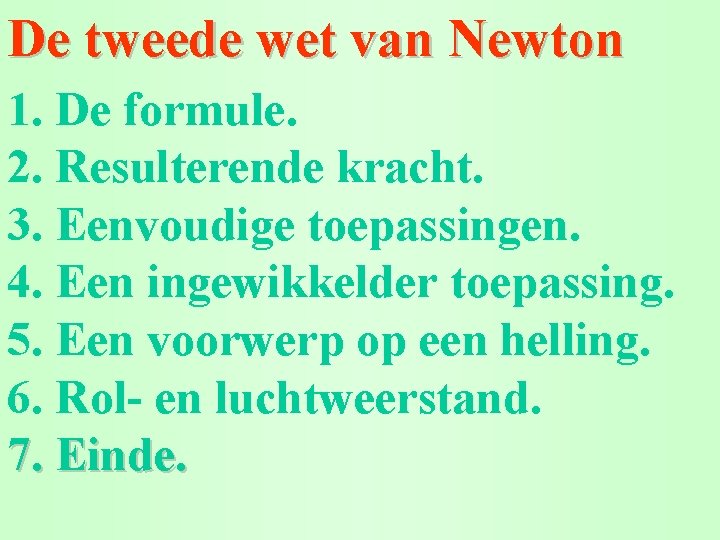 De tweede wet van Newton 1. De formule. 2. Resulterende kracht. 3. Eenvoudige toepassingen.