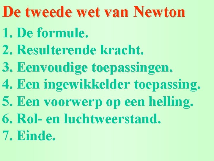 De tweede wet van Newton 1. De formule. 2. Resulterende kracht. 3. Eenvoudige toepassingen.