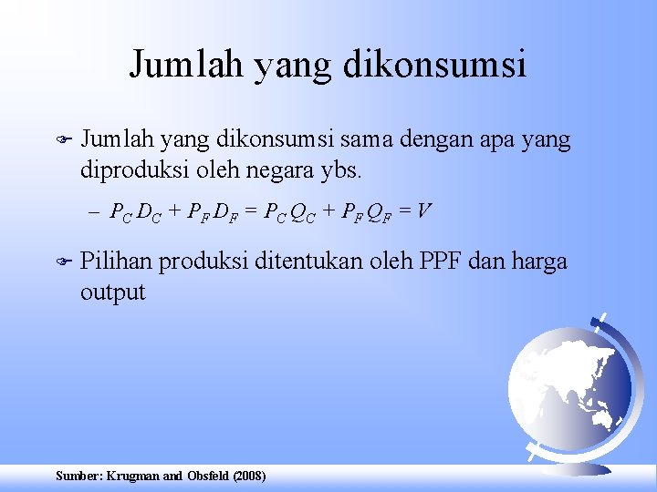 Jumlah yang dikonsumsi F Jumlah yang dikonsumsi sama dengan apa yang diproduksi oleh negara