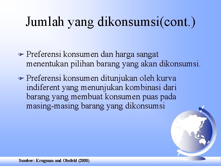 Jumlah yang dikonsumsi(cont. ) F Preferensi konsumen dan harga sangat menentukan pilihan barang yang