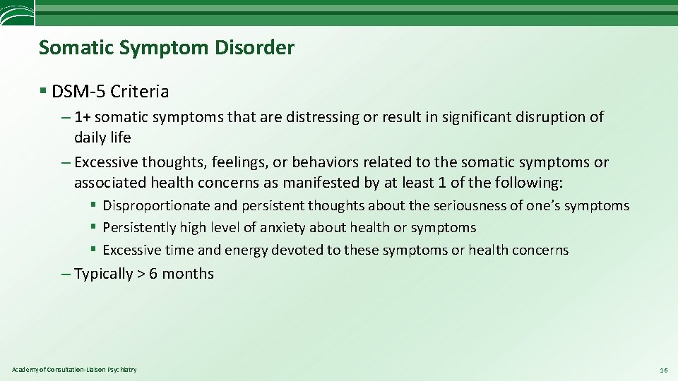 Somatic Symptom Disorder § DSM-5 Criteria – 1+ somatic symptoms that are distressing or