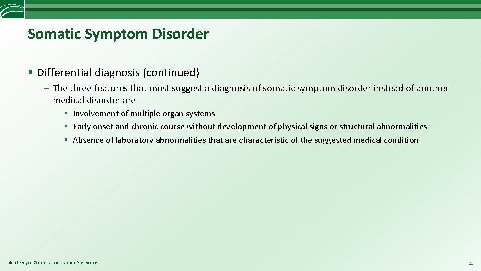 Somatic Symptom Disorder § Differential diagnosis (continued) – The three features that most suggest