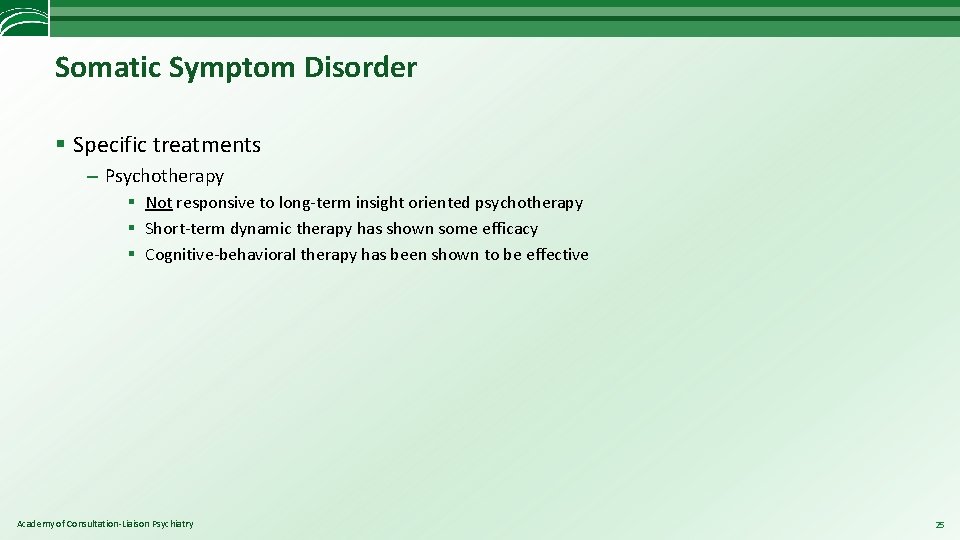 Somatic Symptom Disorder § Specific treatments – Psychotherapy § Not responsive to long-term insight