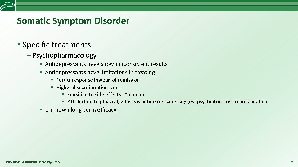 Somatic Symptom Disorder § Specific treatments – Psychopharmacology § Antidepressants have shown inconsistent results