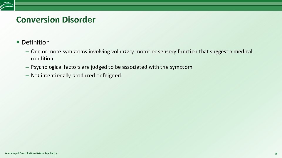 Conversion Disorder § Definition – One or more symptoms involving voluntary motor or sensory