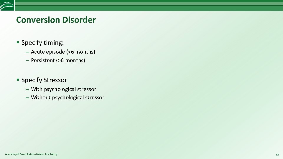 Conversion Disorder § Specify timing: – Acute episode (<6 months) – Persistent (>6 months)