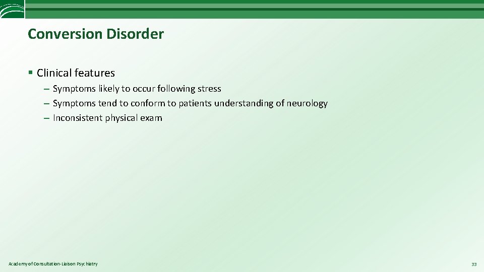 Conversion Disorder § Clinical features – Symptoms likely to occur following stress – Symptoms