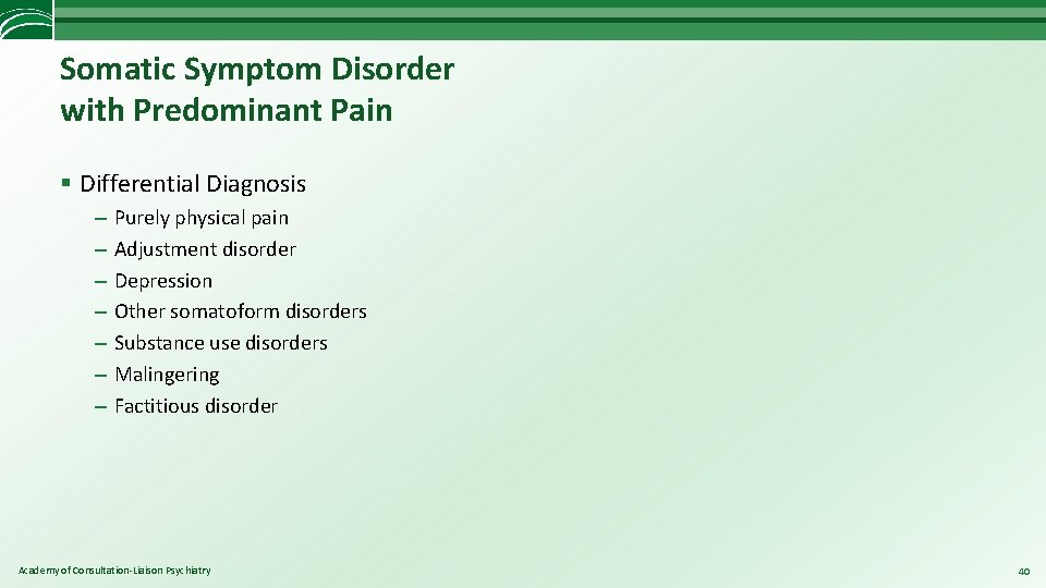 Somatic Symptom Disorder with Predominant Pain § Differential Diagnosis – – – – Purely