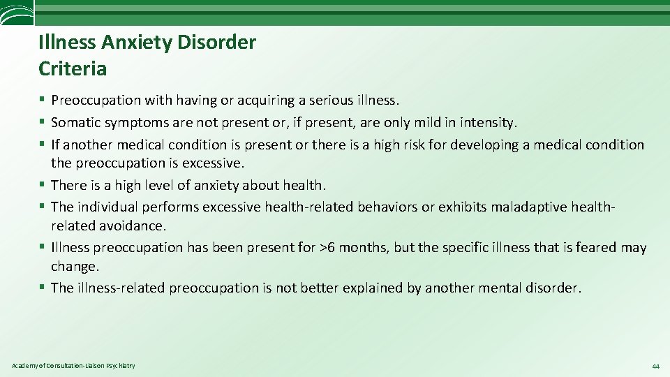 Illness Anxiety Disorder Criteria § Preoccupation with having or acquiring a serious illness. §
