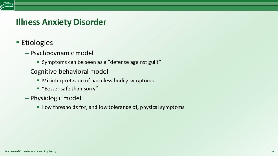 Illness Anxiety Disorder § Etiologies – Psychodynamic model § Symptoms can be seen as